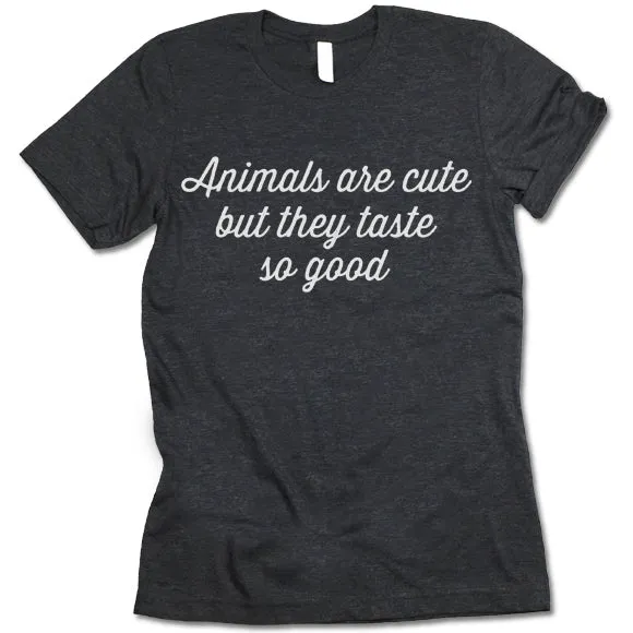 Animals Are Cute But They Taste So Good T-Shirt