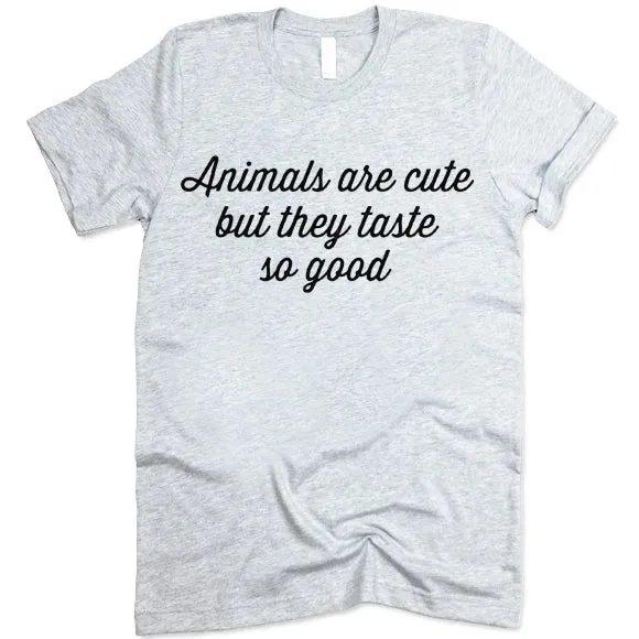Animals Are Cute But They Taste So Good T-Shirt
