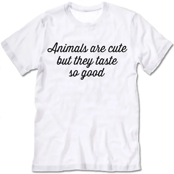 Animals Are Cute But They Taste So Good T-Shirt