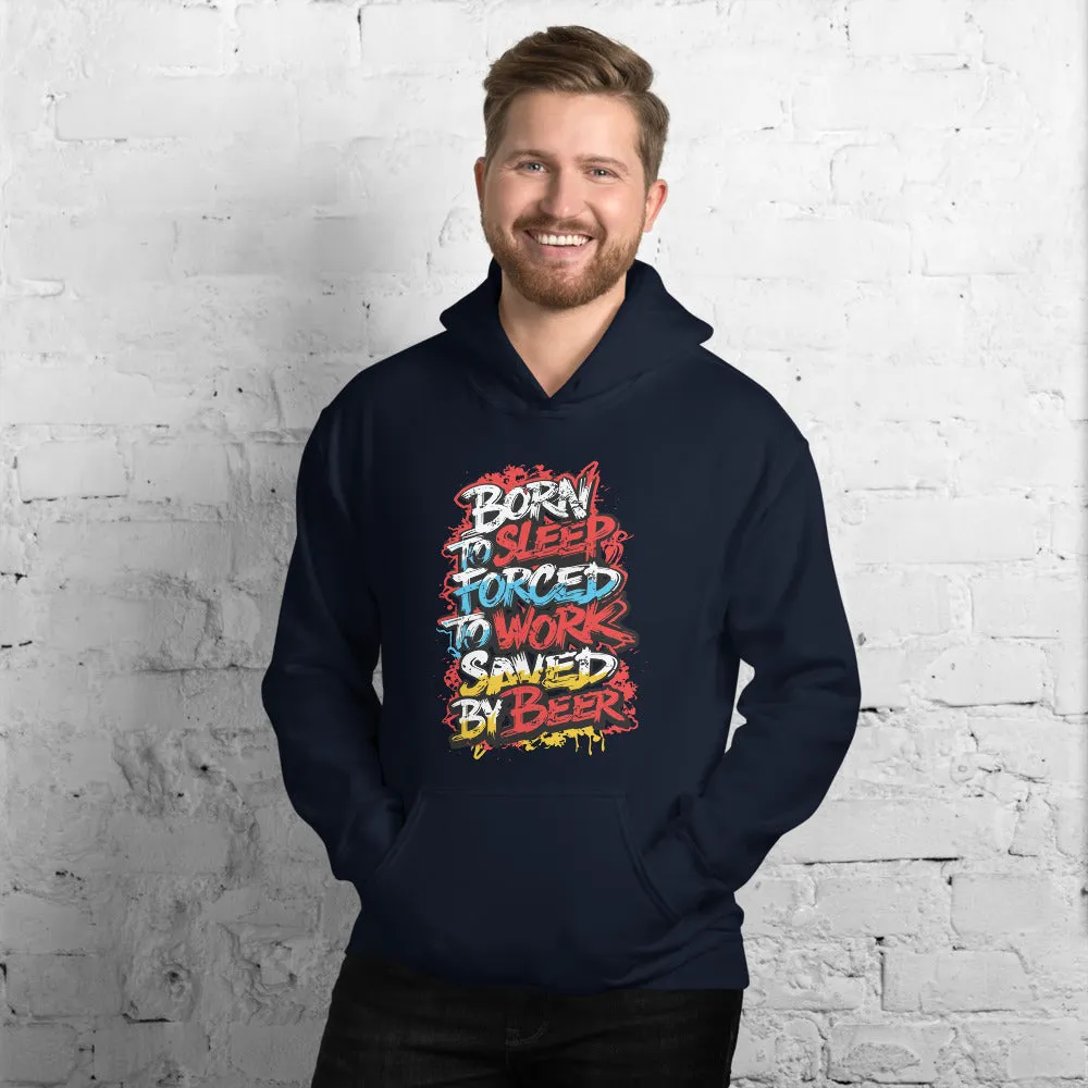 Born to Sleep, Forced to Work, Saved by Beer Unisex Hoodie