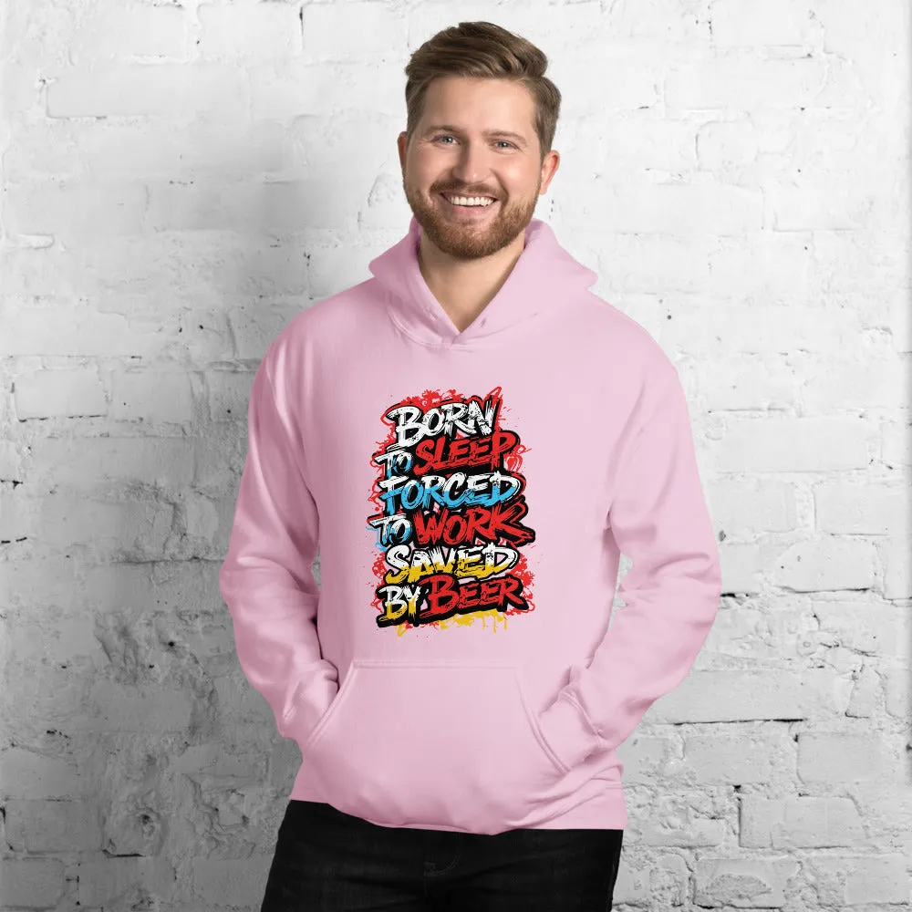 Born to Sleep, Forced to Work, Saved by Beer Unisex Hoodie