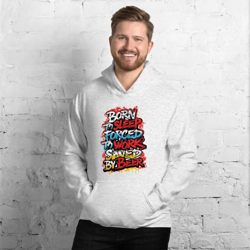 Born to Sleep, Forced to Work, Saved by Beer Unisex Hoodie