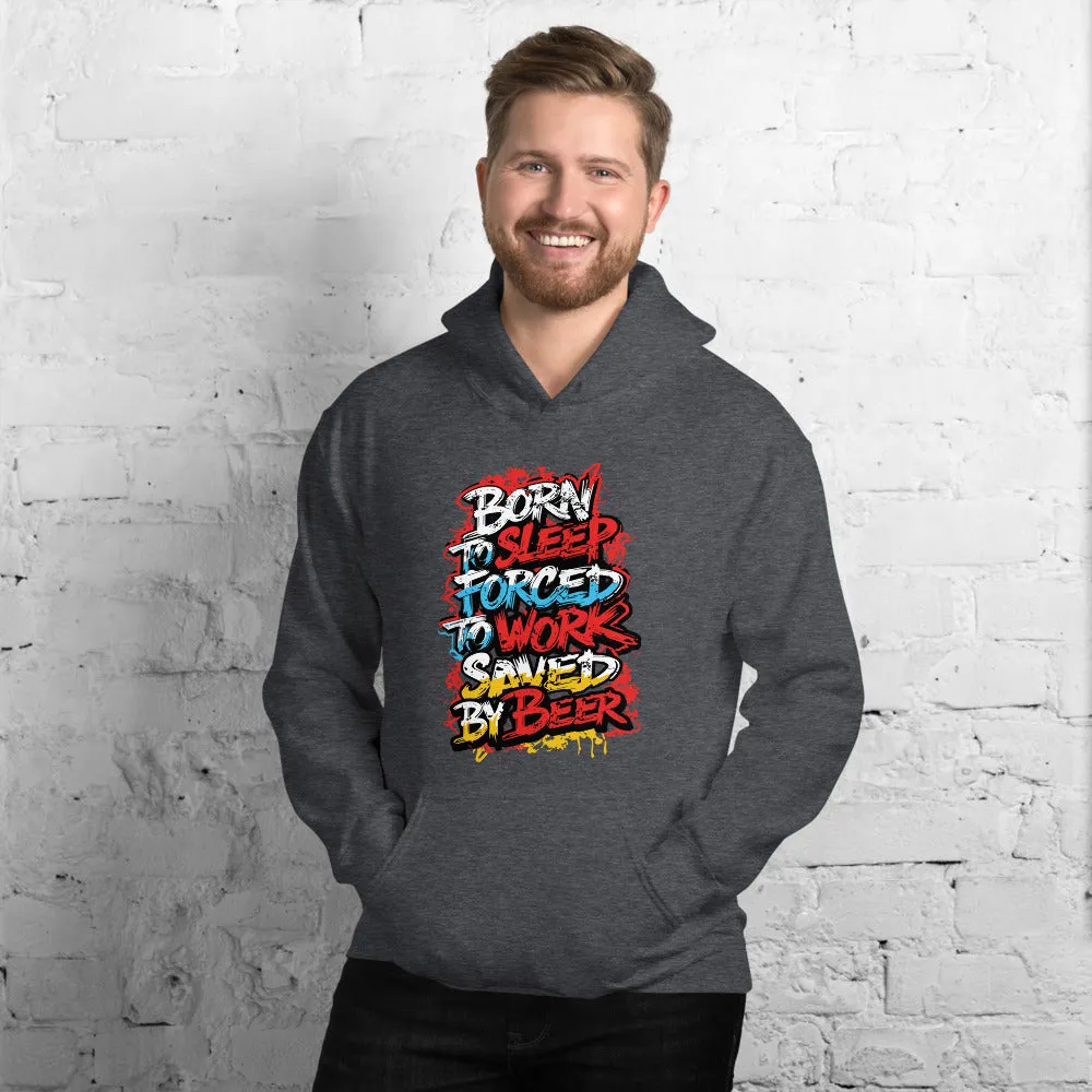 Born to Sleep, Forced to Work, Saved by Beer Unisex Hoodie