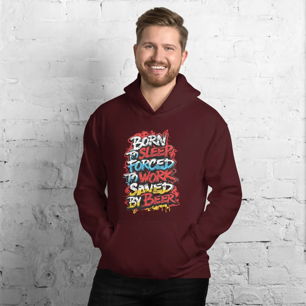 Born to Sleep, Forced to Work, Saved by Beer Unisex Hoodie