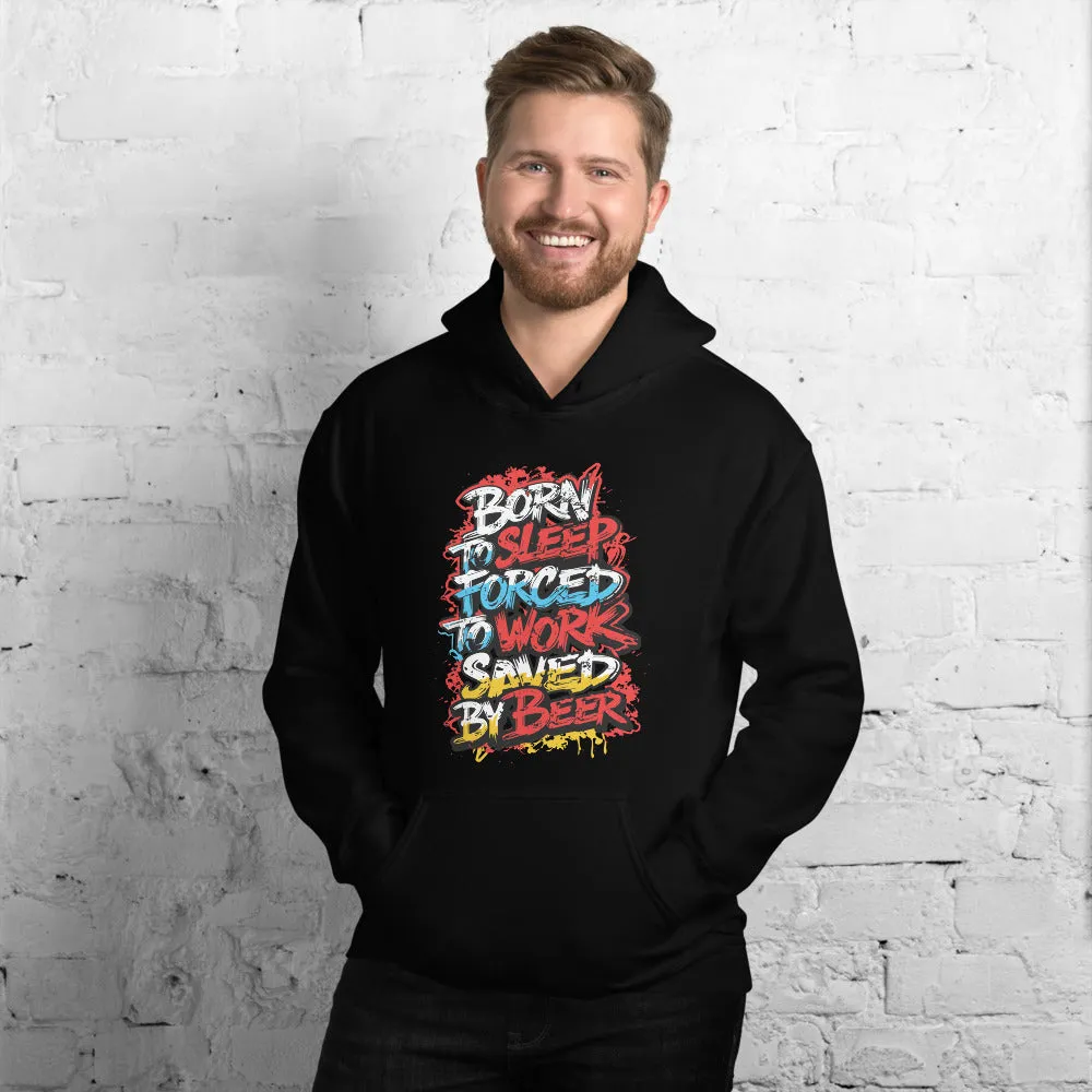 Born to Sleep, Forced to Work, Saved by Beer Unisex Hoodie
