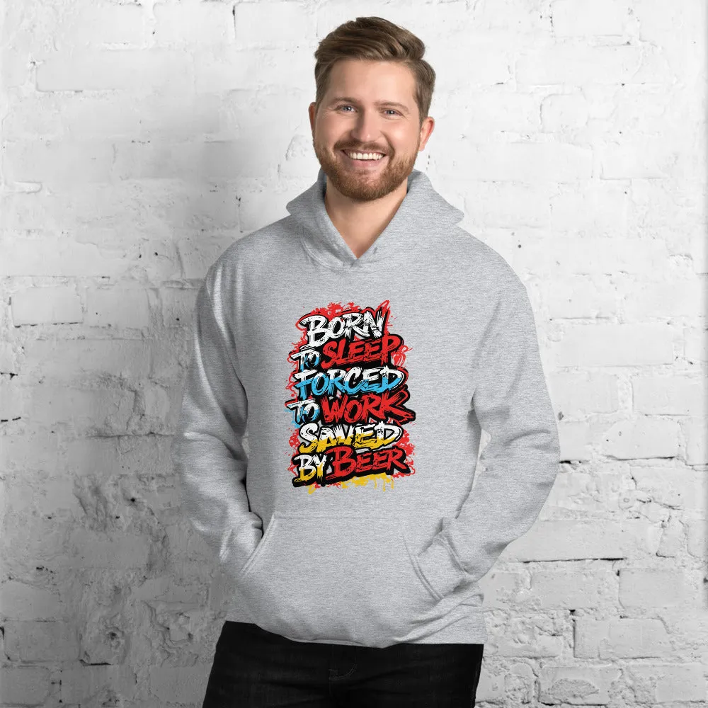 Born to Sleep, Forced to Work, Saved by Beer Unisex Hoodie