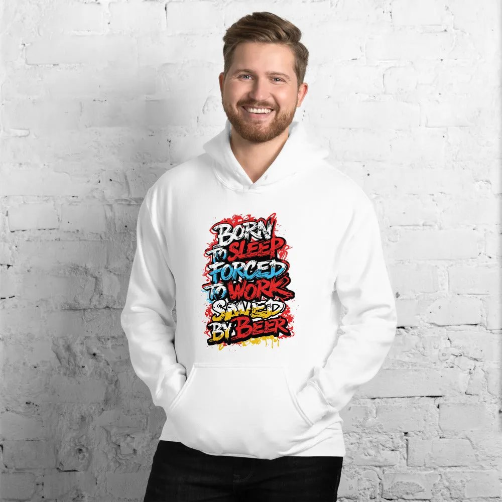 Born to Sleep, Forced to Work, Saved by Beer Unisex Hoodie