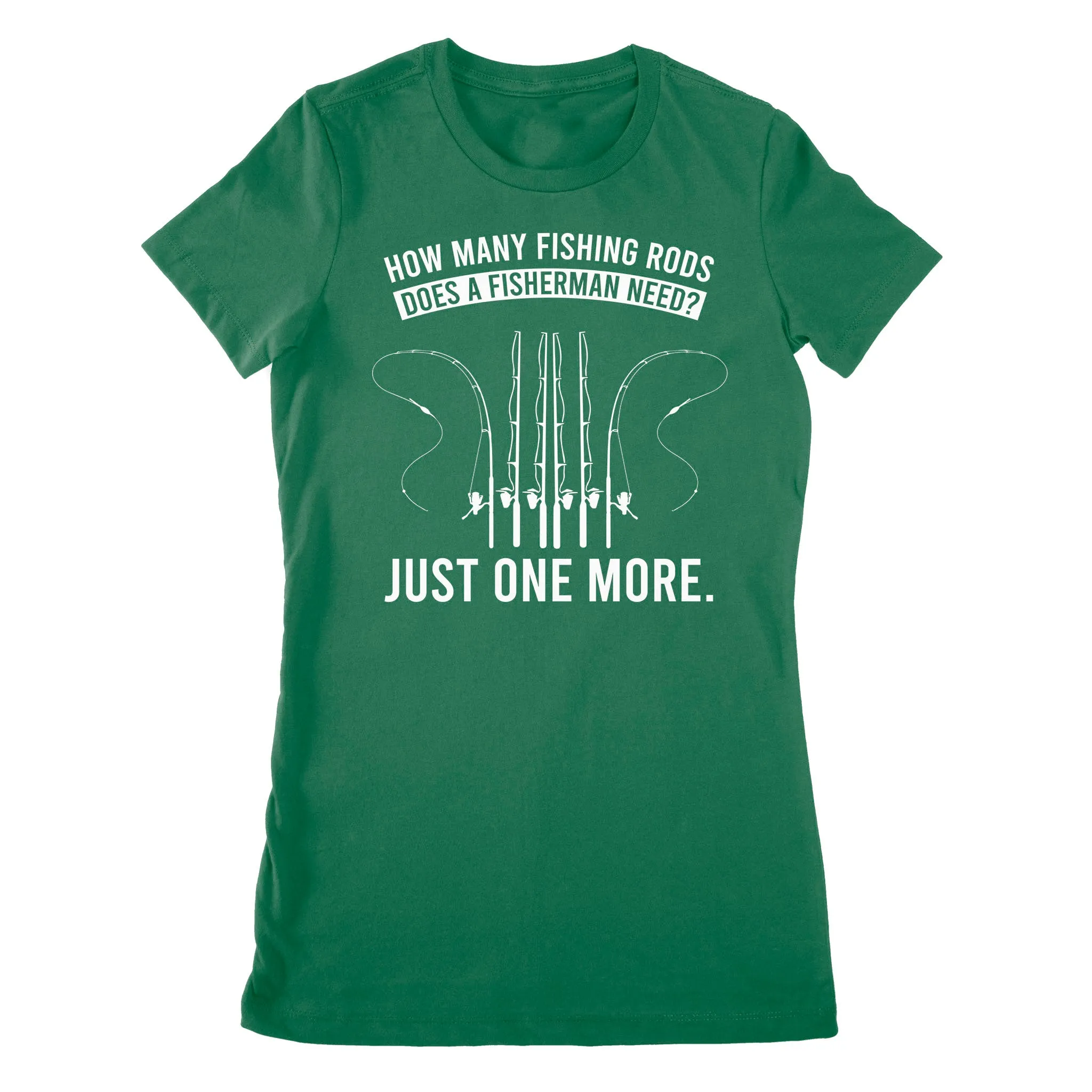 How many fishing rods does a fisherman need? Just one more - Funny fishing shirts D03 NPQ531 Premium Women's T-shirt