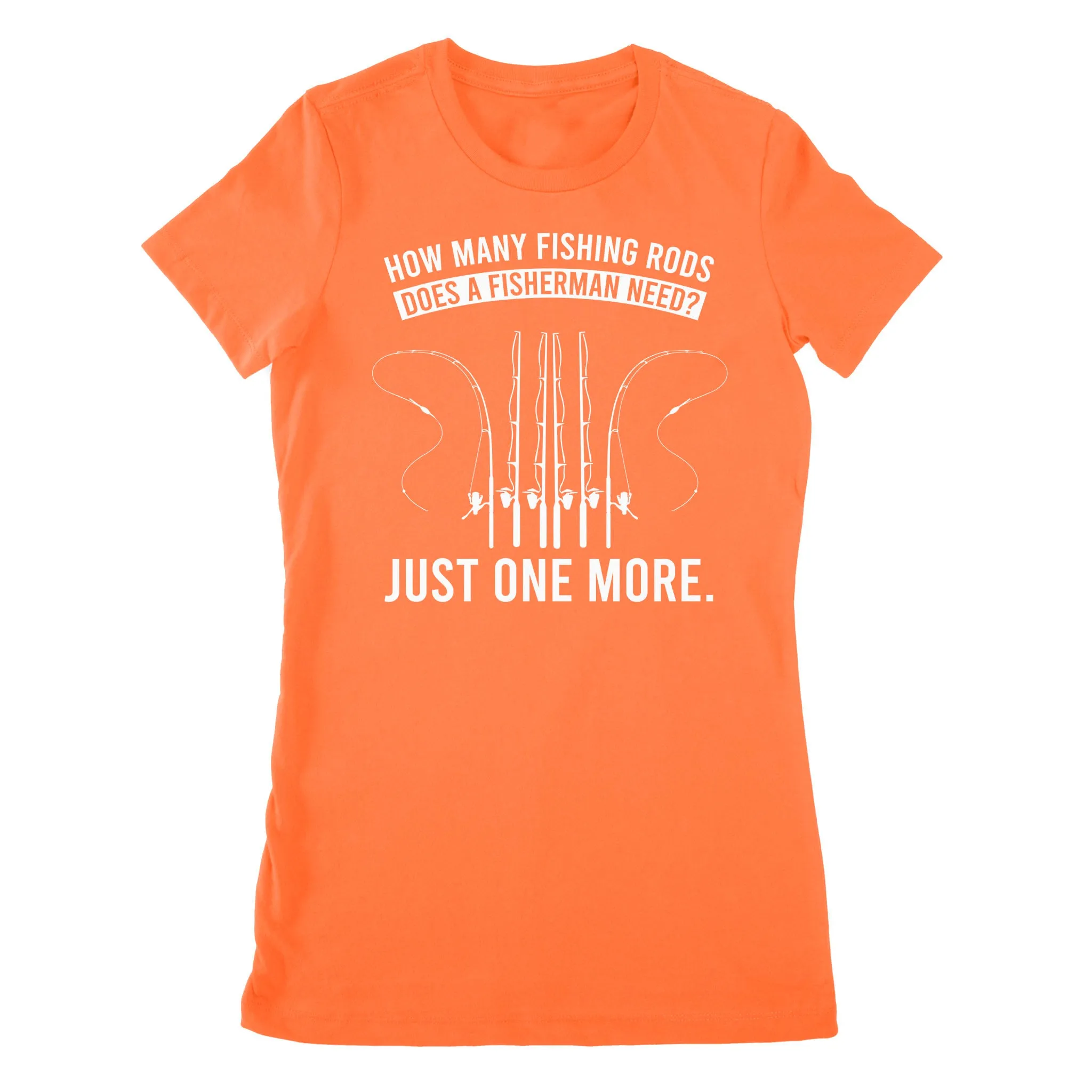 How many fishing rods does a fisherman need? Just one more - Funny fishing shirts D03 NPQ531 Premium Women's T-shirt