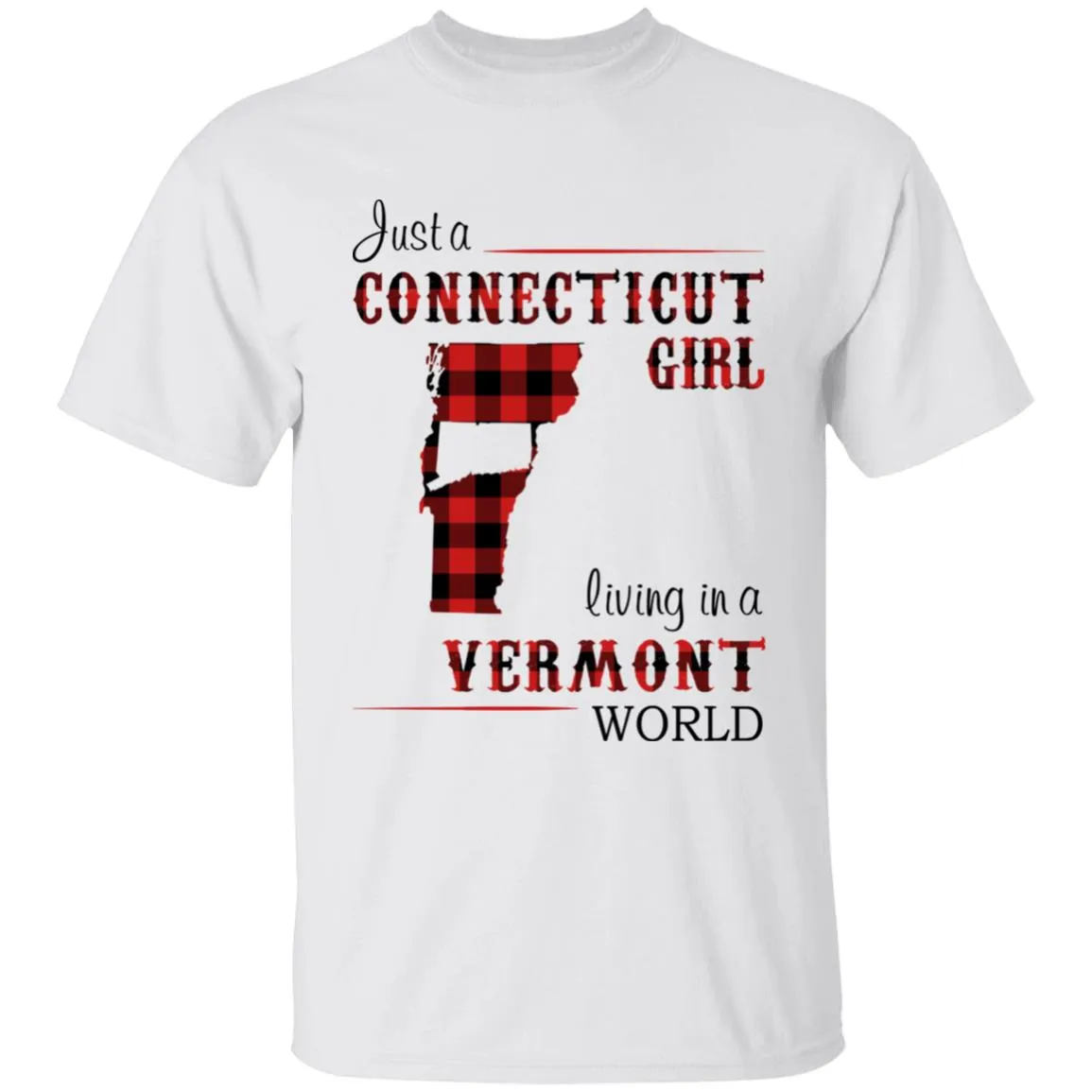 Just A Connecticut Girl Living In A Vermont World T-shirt