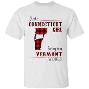 Just A Connecticut Girl Living In A Vermont World T-shirt