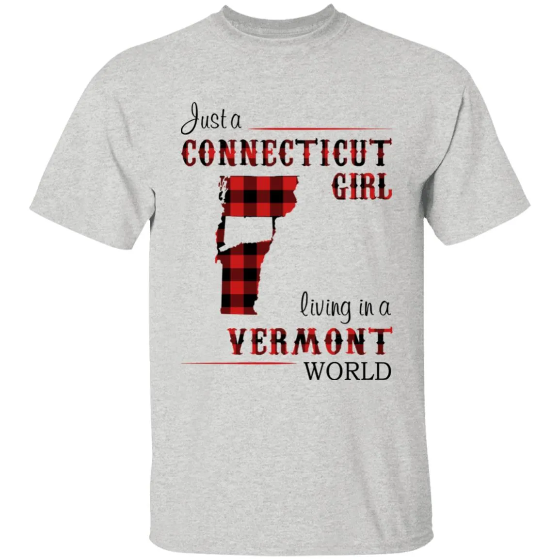 Just A Connecticut Girl Living In A Vermont World T-shirt
