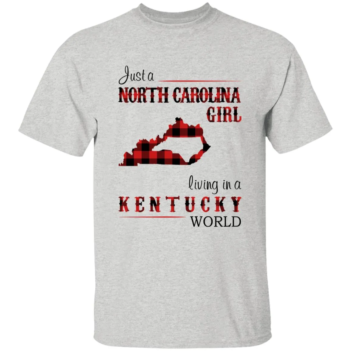 Just A North Carolina Girl Living In A Kentucky World T-shirt