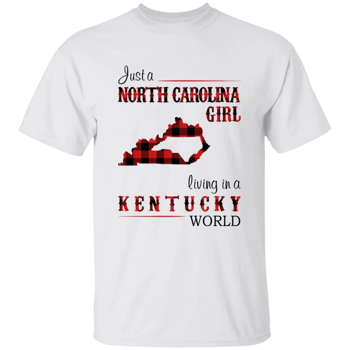 Just A North Carolina Girl Living In A Kentucky World T-shirt