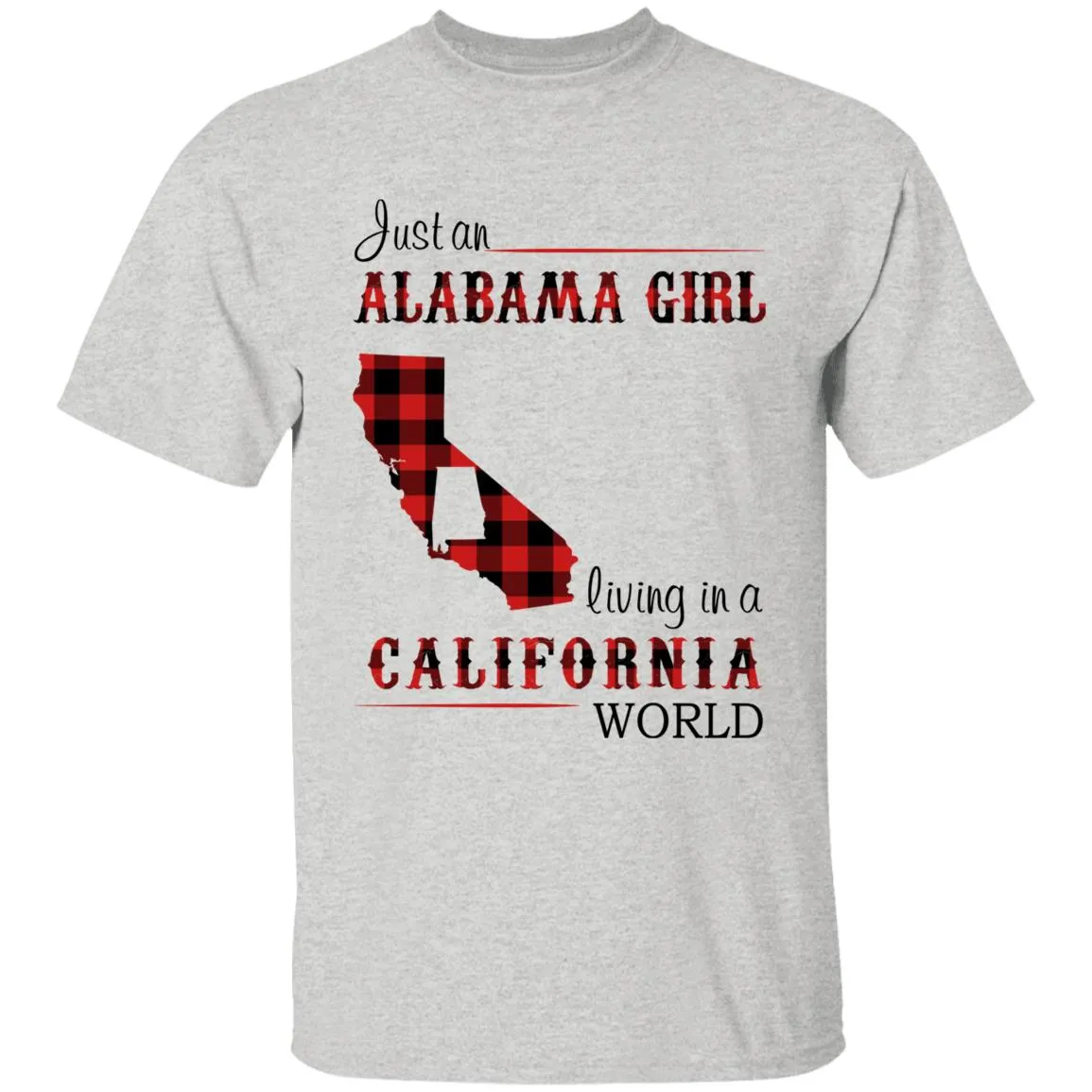 Just An Alabama  Girl Living In A California World T-shirt