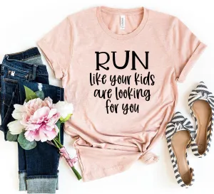 Run Like Your Kids Are Looking For You Tee Shirt