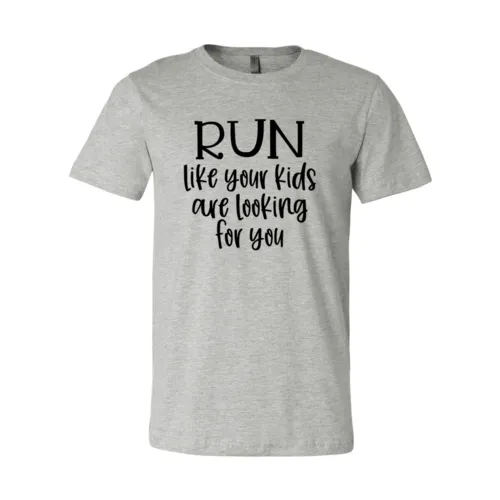 Run Like Your Kids Are Looking For You Tee Shirt