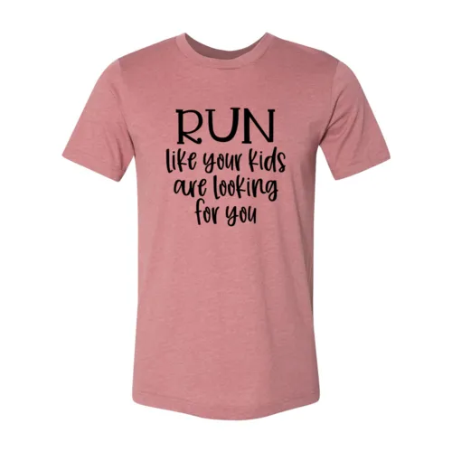 Run Like Your Kids Are Looking For You Tee Shirt