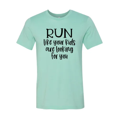 Run Like Your Kids Are Looking For You Tee Shirt