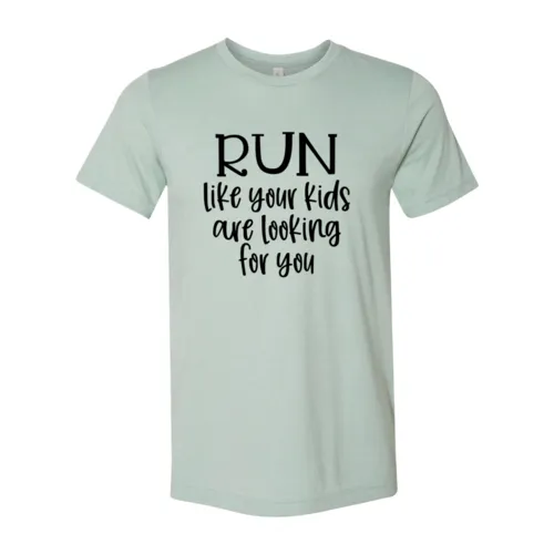 Run Like Your Kids Are Looking For You Tee Shirt
