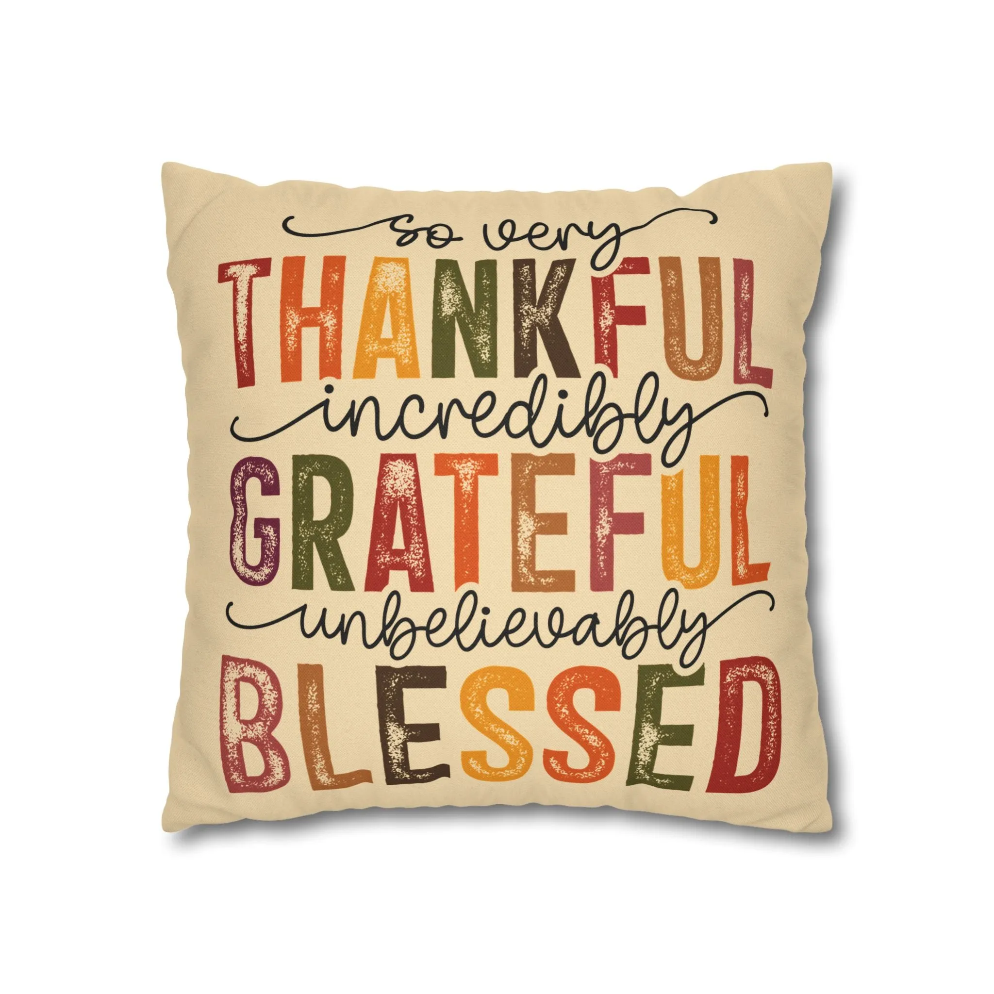 So Very Thankful, Incredibly Grateful, Unbelievably Blessed - Spun Polyester Square Pillow Cover