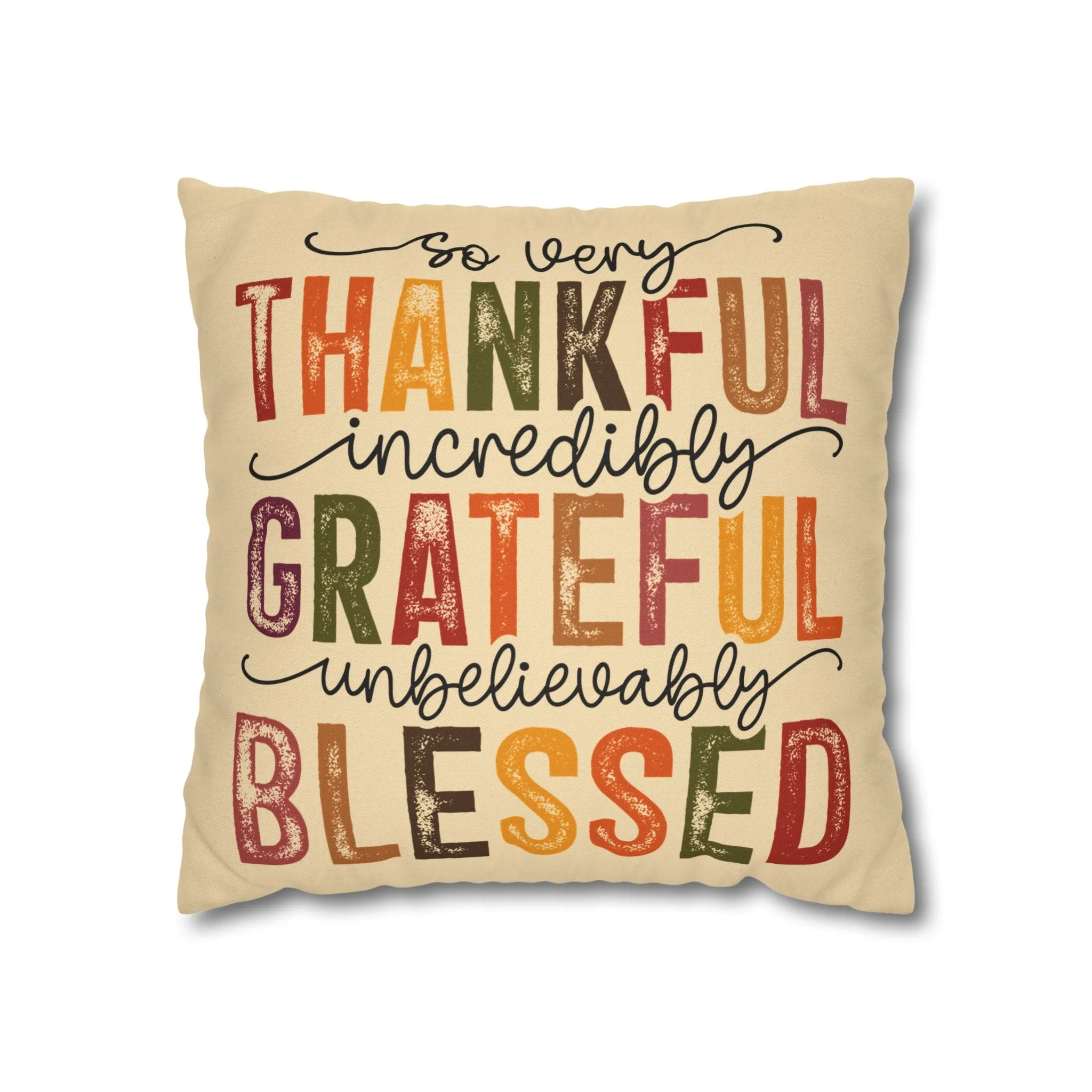So Very Thankful, Incredibly Grateful, Unbelievably Blessed - Spun Polyester Square Pillow Cover