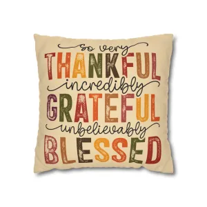 So Very Thankful, Incredibly Grateful, Unbelievably Blessed - Spun Polyester Square Pillow Cover