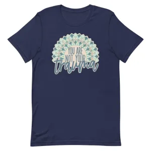 You Are Not Your Trauma T-Shirt