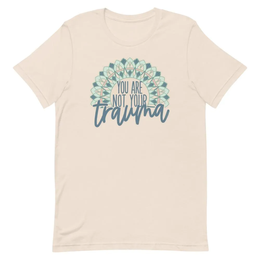 You Are Not Your Trauma T-Shirt